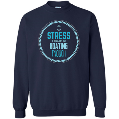 Stress Is Caused By Not Boating Enough Sailing T-Shirt Navy