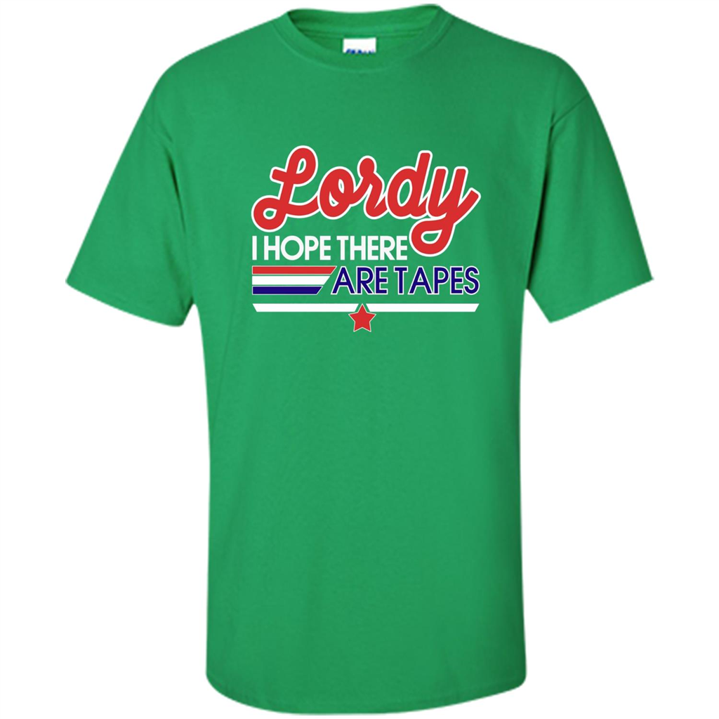 Funny Political T-shirt Lordy I Hope There Are Tapes Irish Green
