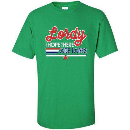 Funny Political T-shirt Lordy I Hope There Are Tapes Irish Green