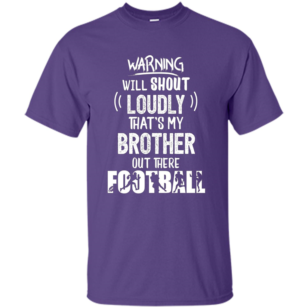 Football Lover T-shirt Warning Will Shout Loudly That's My Brother T-Shirt Purple
