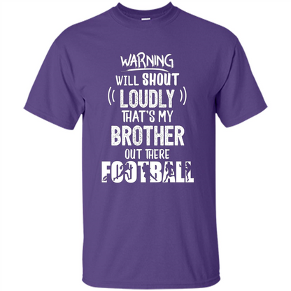 Football Lover T-shirt Warning Will Shout Loudly That's My Brother T-Shirt Purple