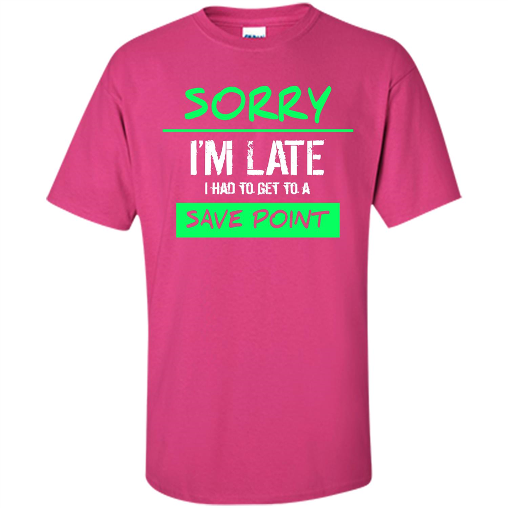 Sorry I'm Late I Had To Get To A Save Point T-shirt Heliconia