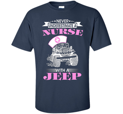 Never Underestimate A Nurse With A Jeep Funny Saying T-shirt Navy