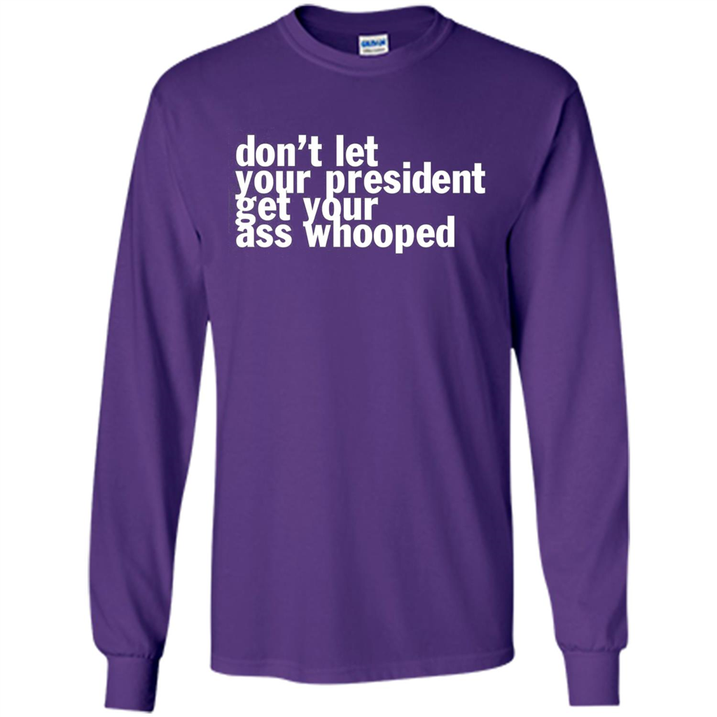 Don't Let Your President Get Your Ass Whooped T-shirt Purple