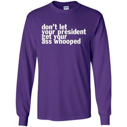 Don't Let Your President Get Your Ass Whooped T-shirt Purple