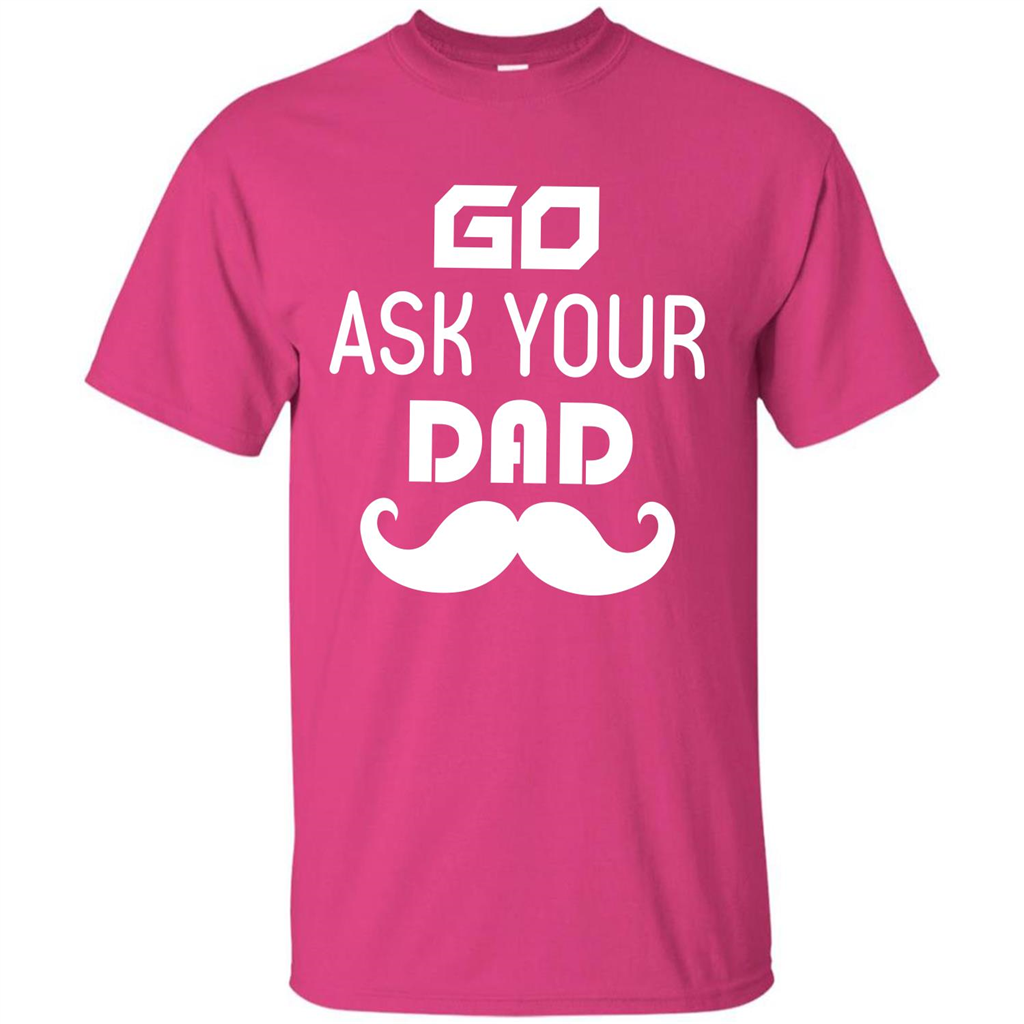 Mommy T-shirt Go Ask Your Dad T-shirt Heliconia
