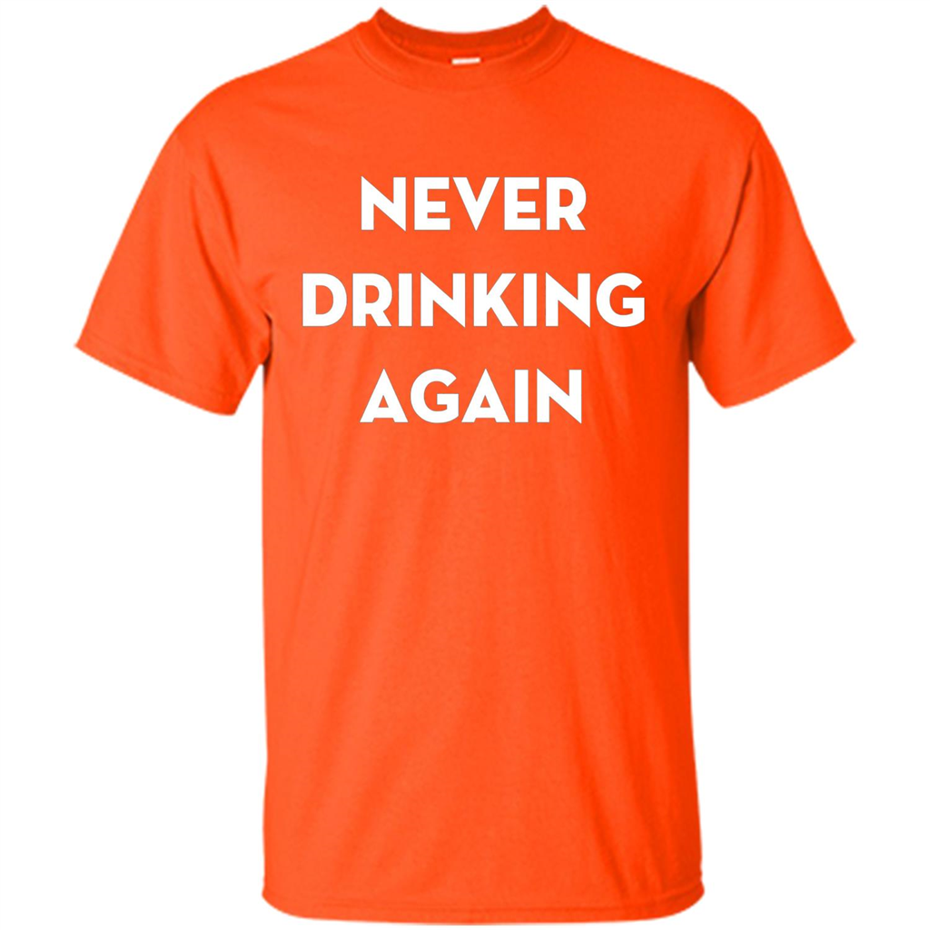 Never Drinking Again Funny Beer T-shirt Orange