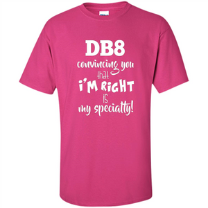 Convincing You That I'm Right is My Specialty T-shirt