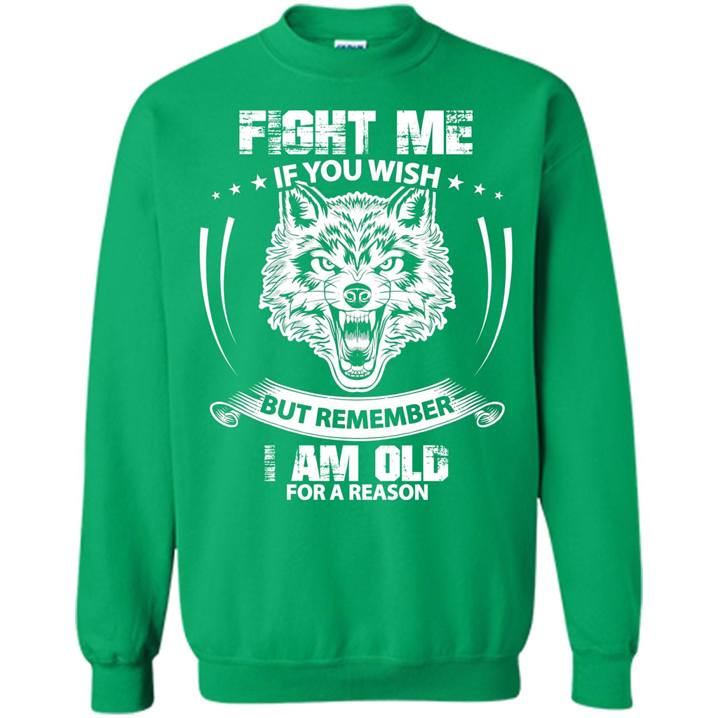 Fight Me If You Wish But Remember I Am Old For A Reason T-shirt Irish Green