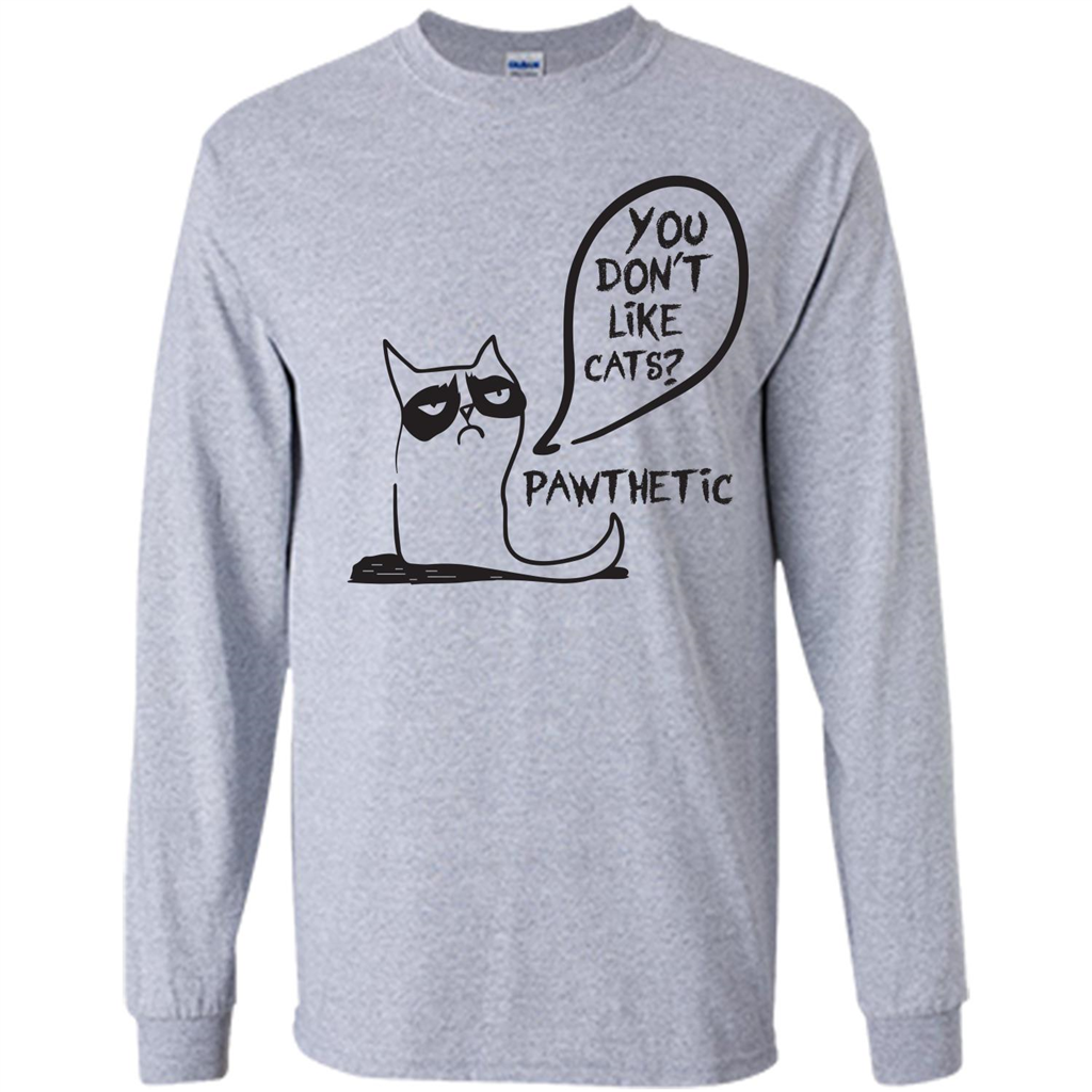 Cat Lover. You Donäó»t Like Cats. Pawthetic T-shirt Sport Grey