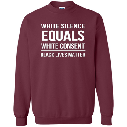 White Silence Equals White Consent Black Lives Matter T-Shirt Maroon