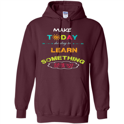 Inspiring T-shirt Make Today The Day To Learn Something New T-Shirt Maroon