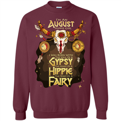 August Hippie Girl T-shirt Was Born With The Soul Of A Gypsy The Heart Of A Hippie The Spirit Of A Fairy Maroon