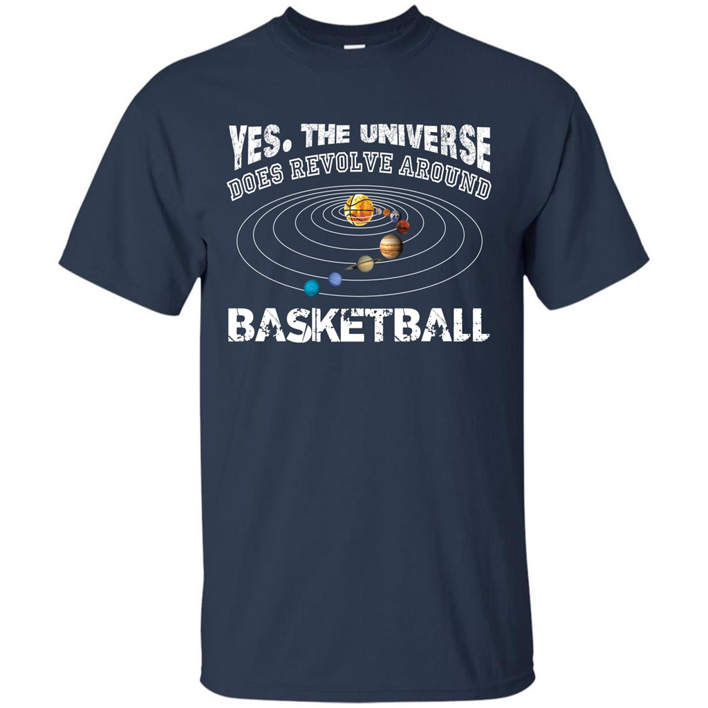 Basketball T-shirt Yes The Universe Does Revolve Around Basketball Navy
