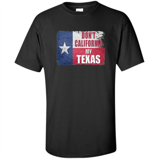 Don't California My Texas Flag T-shirt Black