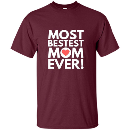 Mothers Day T-Shirt Most Bestest Mom Ever Maroon