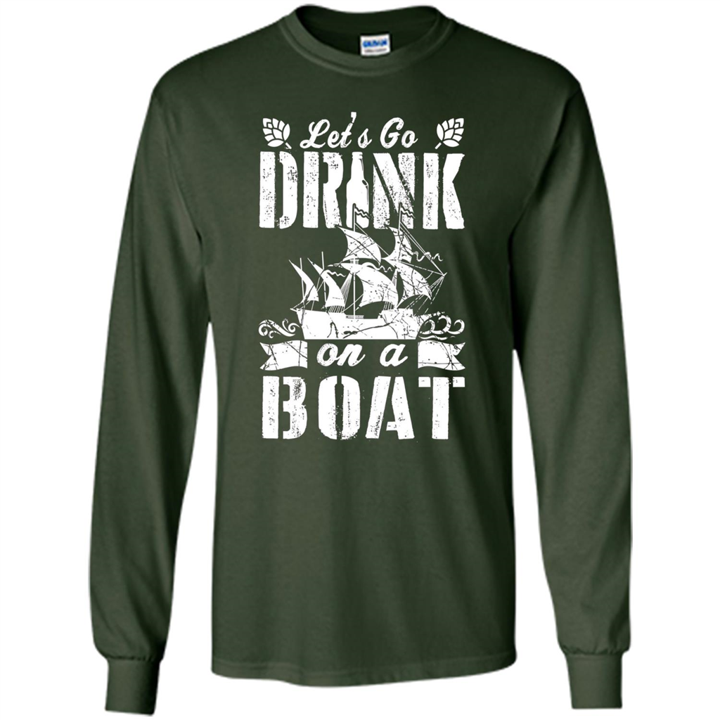 Funny Let's Go Drink On A Boat T-shirt Forest Green
