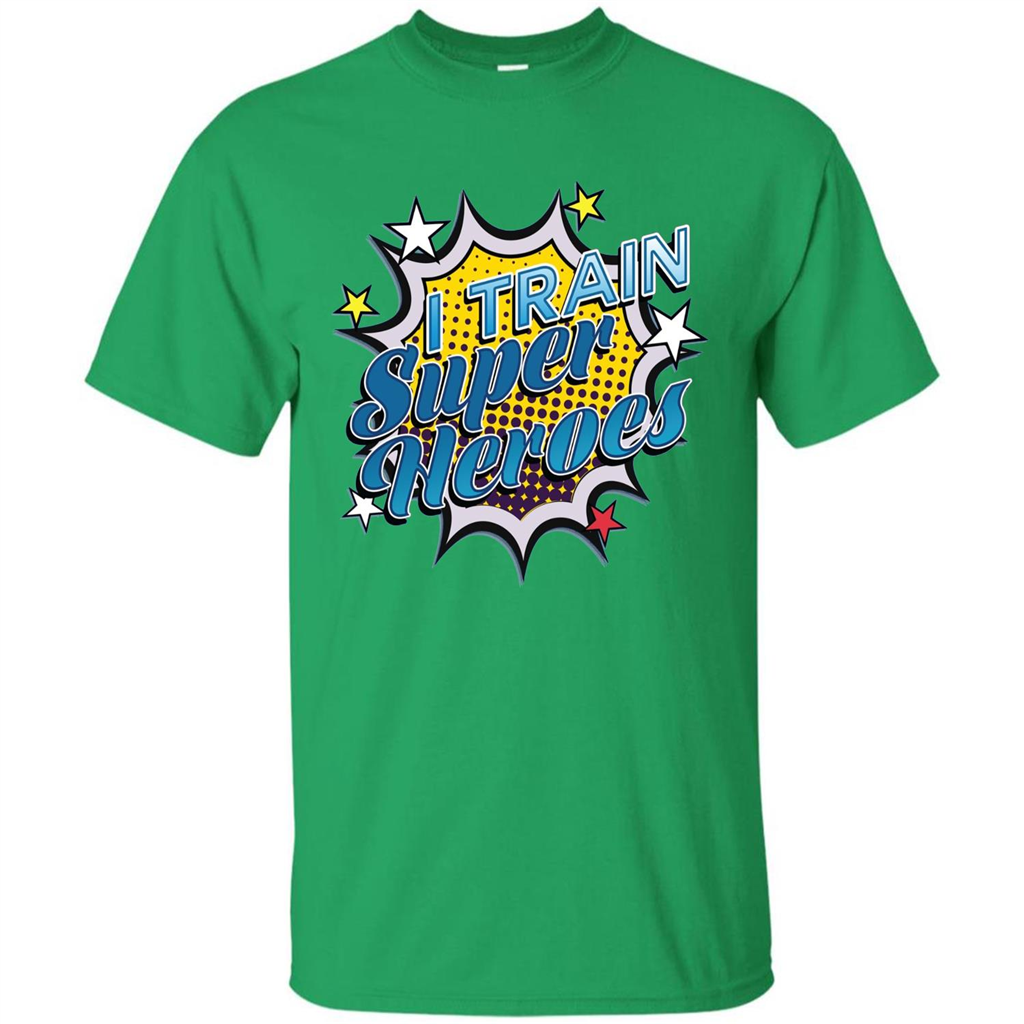 Funny Superhero T Shirt I Train Super Heroes T-shirt Irish Green
