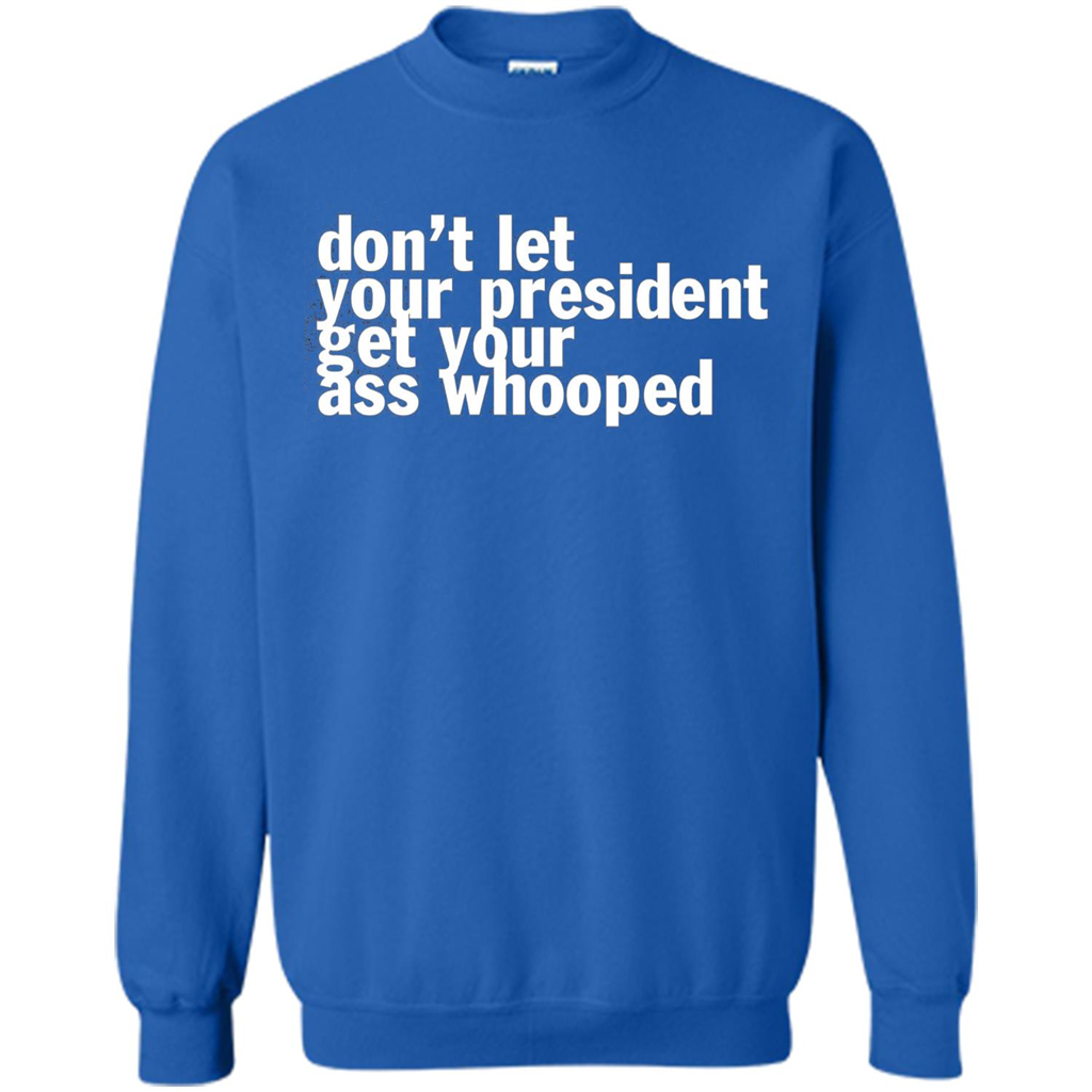 Don't Let Your President Get Your Ass Whooped T-shirt Royal
