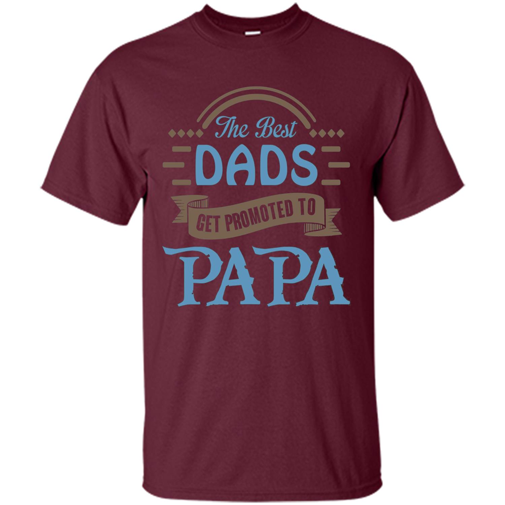 Fathers Day T-shirt The Best Dads Get Promoted To Papa Maroon
