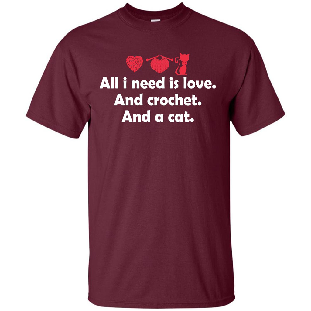 Crochet T-shirt All I Need Is Love And Crochet And A Cat T-shirt Maroon
