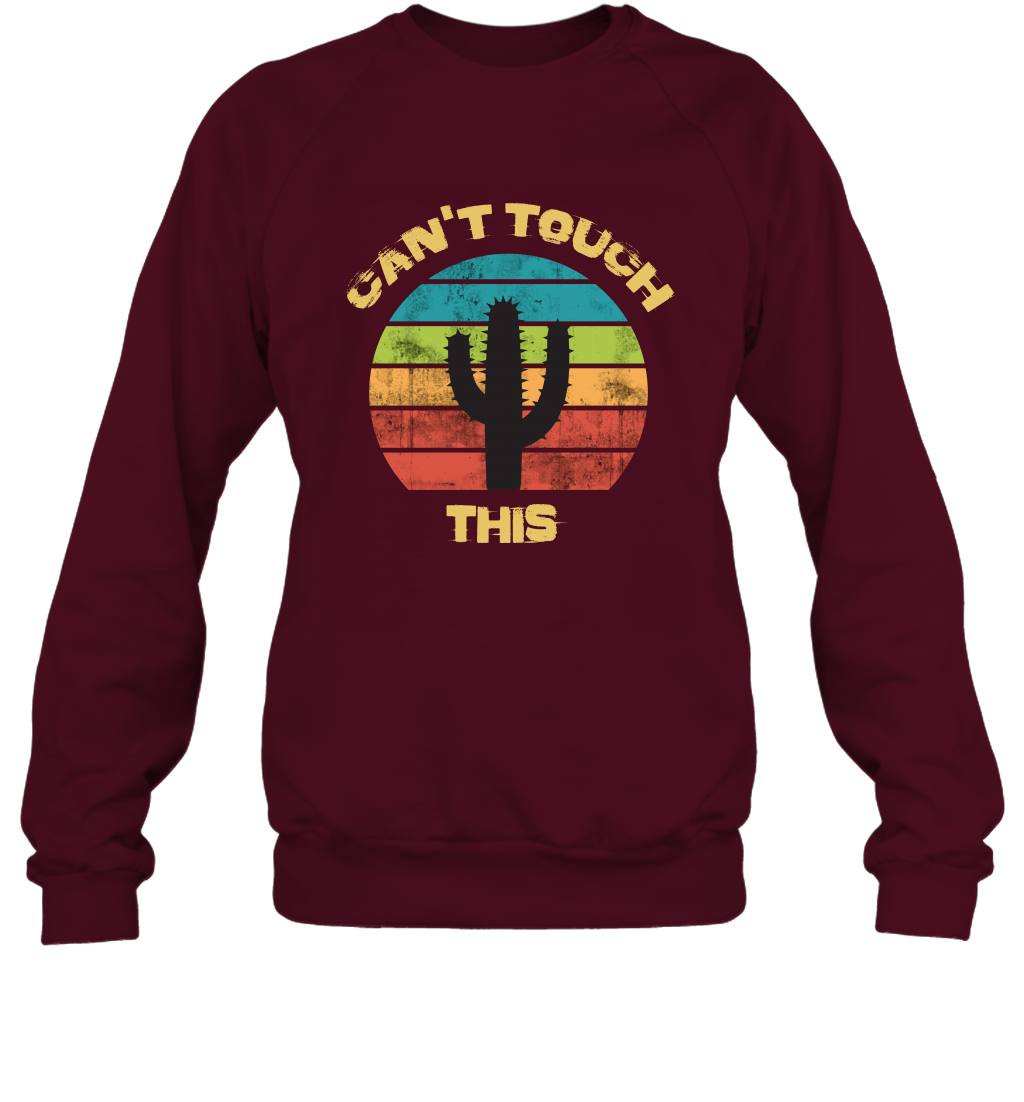Cant Touch This Catus Shirt Sweatshirt Sweatshirt Maroon
