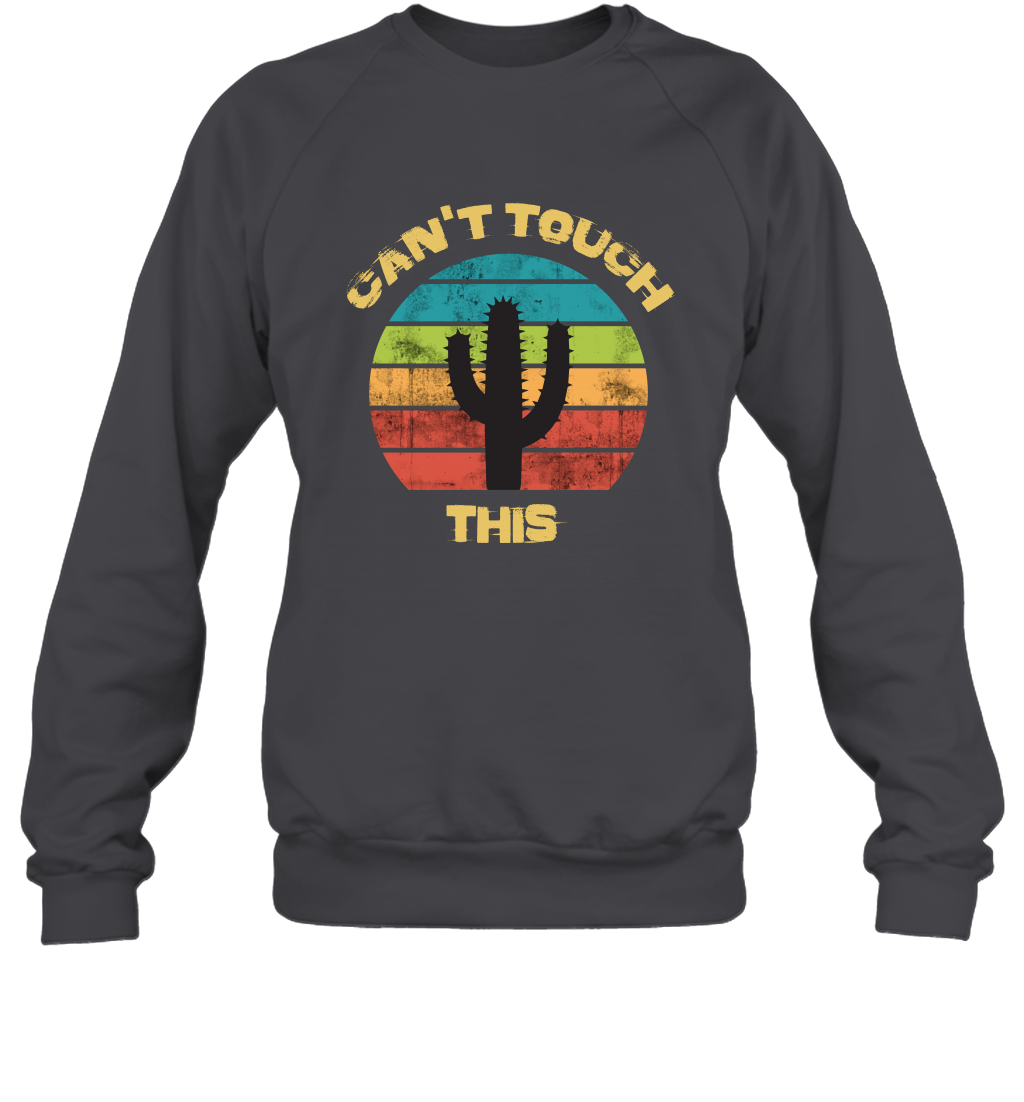 Cant Touch This Catus Shirt Sweatshirt Sweatshirt Dark Heather