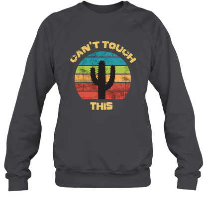 Cant Touch This Catus Shirt Sweatshirt Sweatshirt Dark Heather