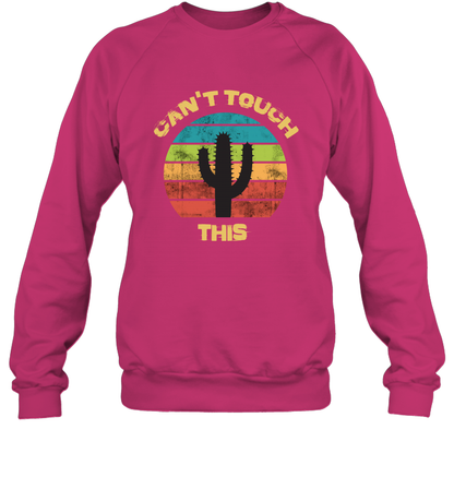Cant Touch This Catus Shirt Sweatshirt Sweatshirt Heliconia