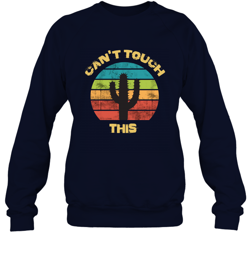 Cant Touch This Catus Shirt Sweatshirt Sweatshirt Navy