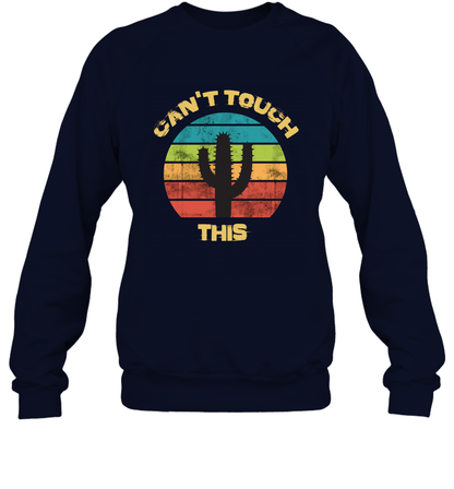 Cant Touch This Catus Shirt Sweatshirt Sweatshirt Navy