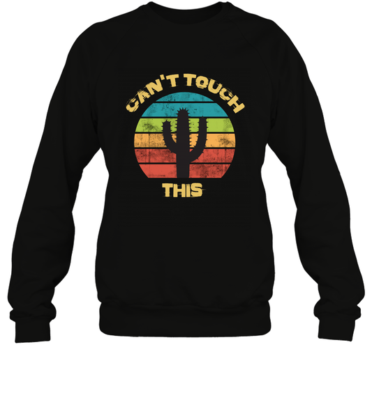 Cant Touch This Catus Shirt Sweatshirt Sweatshirt Black