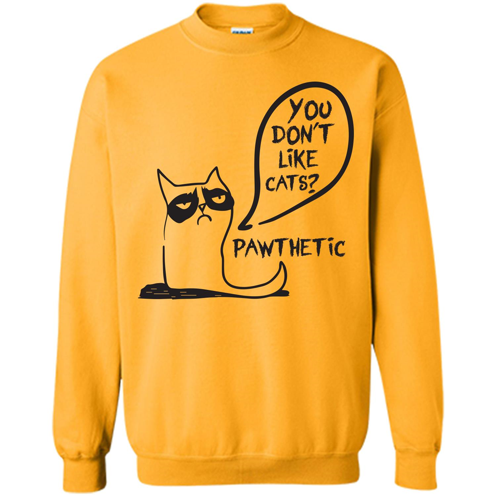Cat Lover. You Donäó»t Like Cats. Pawthetic T-shirt Gold