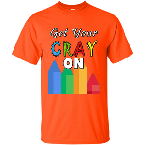 Get Your Cray On T Shirt Kindergarten Teacher Preschool Gift T-shirt