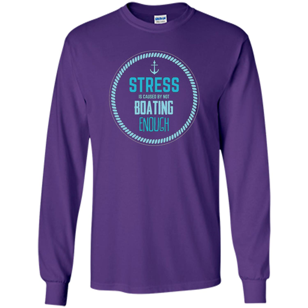 Stress Is Caused By Not Boating Enough Sailing T-Shirt Purple