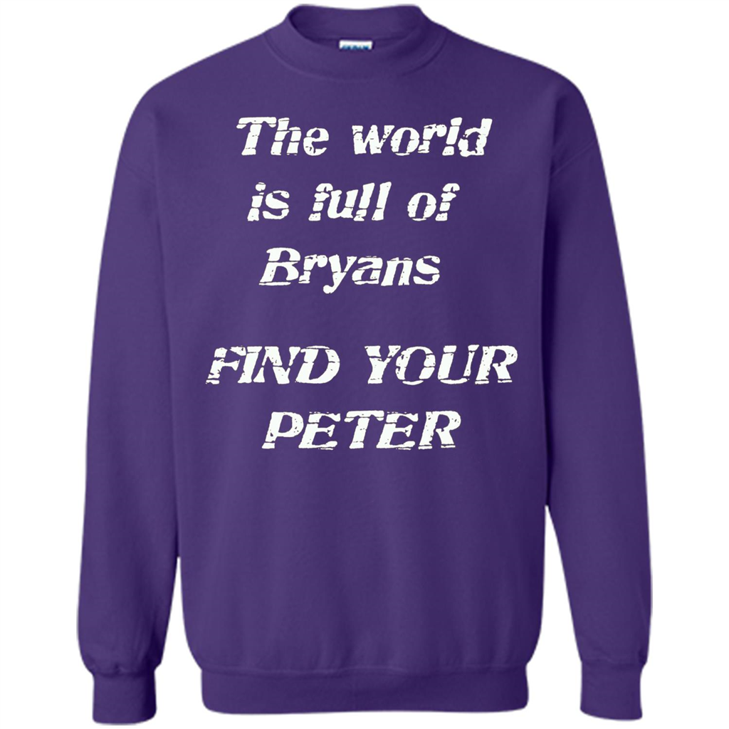 The World Is Full Of Bryans Find Your Peter True Love T-shirt