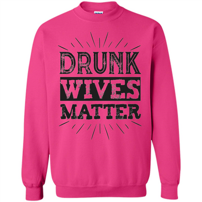 Drunk Wives Matter T-shirt Funny Saying Wine Wife Drinking T-shirt Heliconia