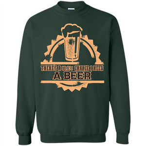 Beer T-shirt There‰۪s A 99.9 Chance I Need A Beer