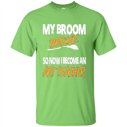 Funny Halloween Art Teacher T-shirt Broom Broke Lime