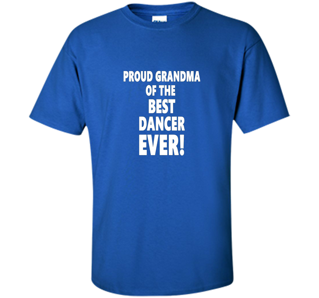 Proud Grandma Of The Best Dancer Ever! T-Shirt shirt Royal