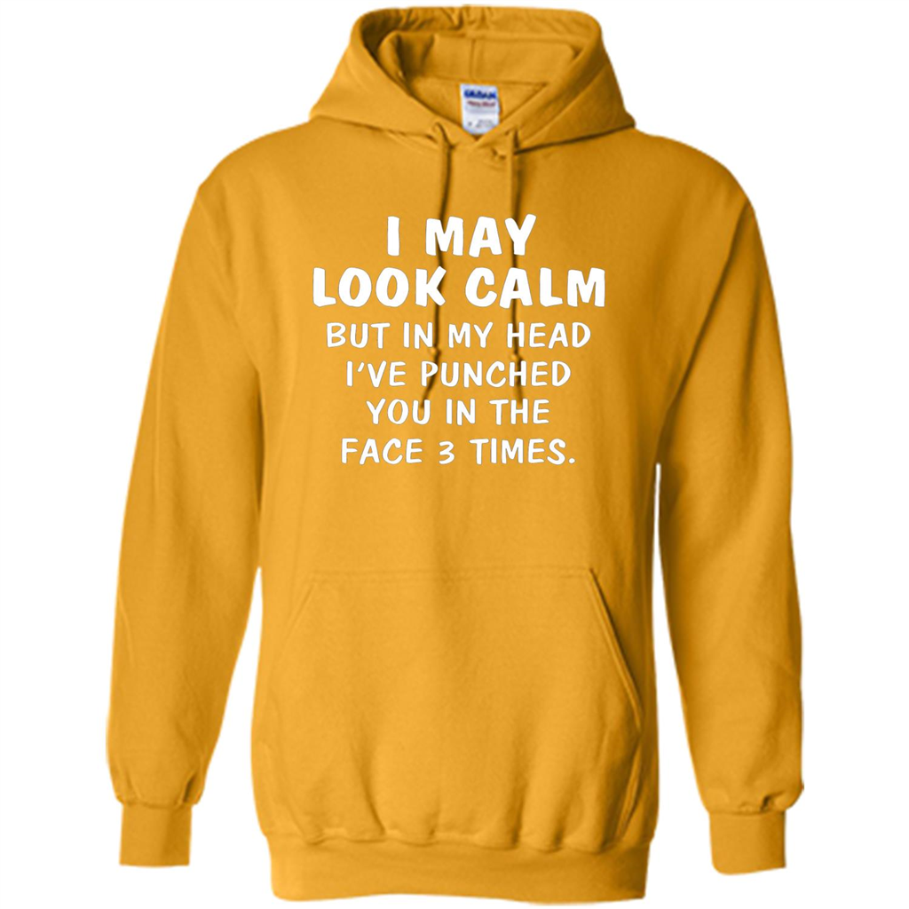 I May Look Calm But In My Head I've Punched You In The Face T-Shirt Gold