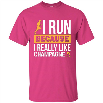 I Run Because I Really Like Champagne Liquor T-shirt Heliconia