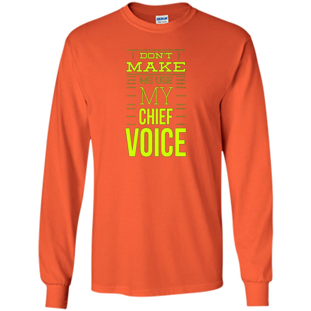 Don't Make Me Use My Chief Voice T-shirt Orange