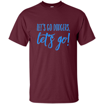 Baseball Lover Let's Go Dodgers Let's Go T-shirt Maroon