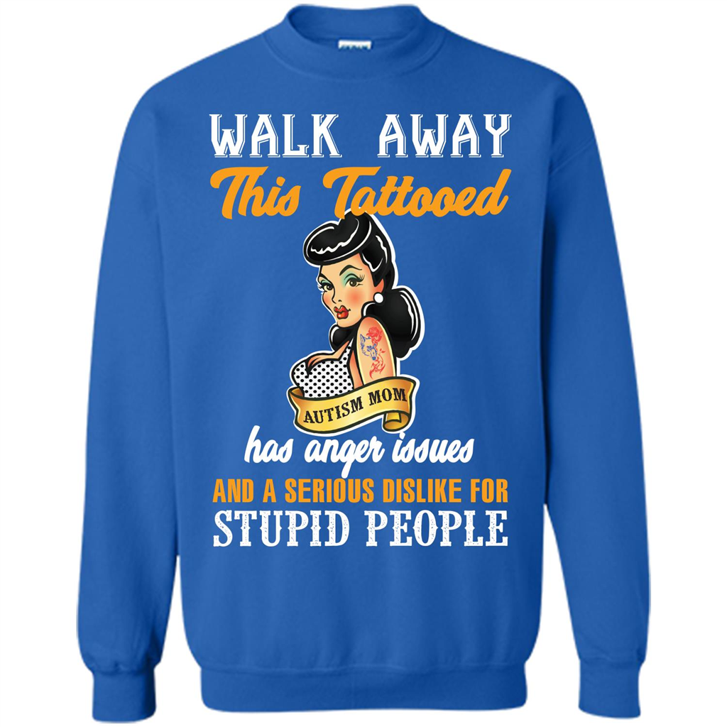 Autism Awareness T-shirt Walk Away This Tattooed Autism Mom Hs Anger Issues Royal