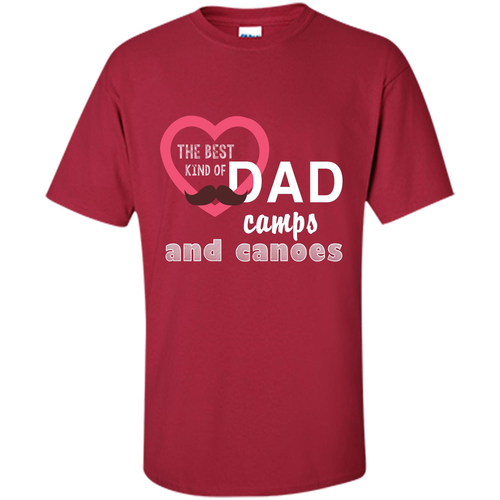 The Best Kind Of Dad Camps And Canoes T-shirt Cardinal