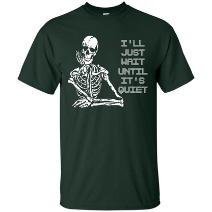 Teacher T-shirt I'll Just Wait Until It's Quiet T-shirt Forest Green