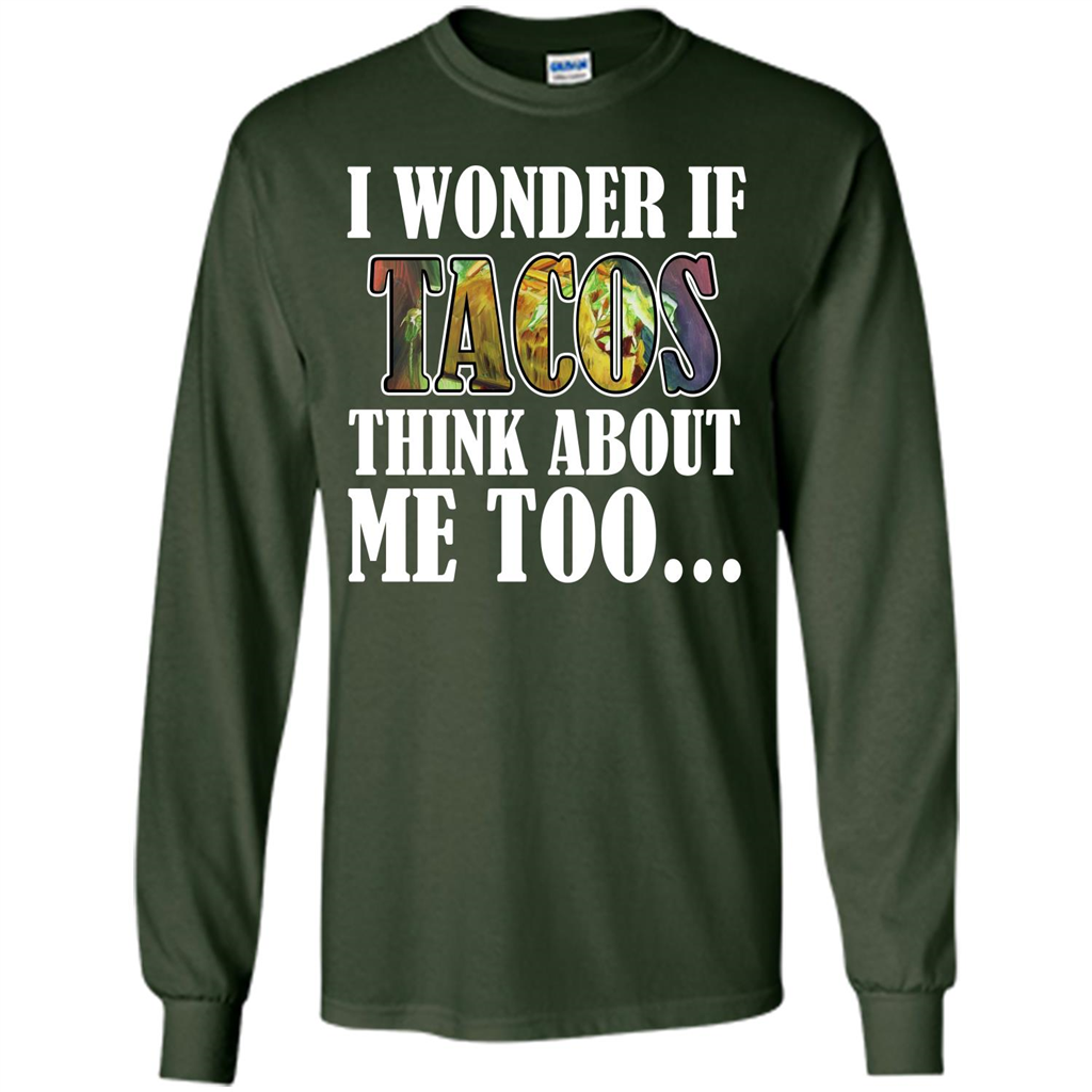 Taco T-shirt I Wonder If Tacos Think About Me Too T-shirt Forest Green