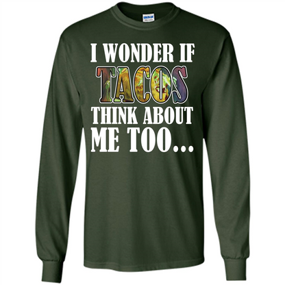 Taco T-shirt I Wonder If Tacos Think About Me Too T-shirt Forest Green