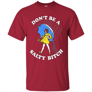 Don't Be A Salty Bitch T-shirt